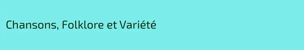 Chansons, Folklore et Variété